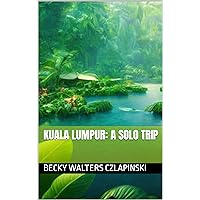 Kuala Lumpur: A Solo Trip