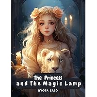 The Princess and The Magic Lamp: A Fairy Tale Adventure (Adventures Tales: Kids Books 4-8) The Princess and The Magic Lamp: A Fairy Tale Adventure (Adventures Tales: Kids Books 4-8) Kindle Paperback