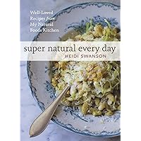 Super Natural Every Day: Well-Loved Recipes from My Natural Foods Kitchen [A Cookbook] Super Natural Every Day: Well-Loved Recipes from My Natural Foods Kitchen [A Cookbook] Paperback Kindle