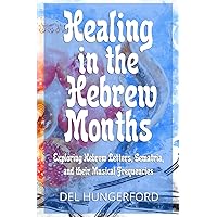 Healing in the Hebrew Months: Exploring Hebrew Letters, Gematria, and their Musical Frequencies