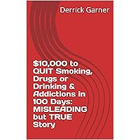 $10,000 to QUIT Smoking, Drugs or Drinking & Addictions in 100 Days: MISLEADING but TRUE Story (Inch by inch series Destiny Warriors)