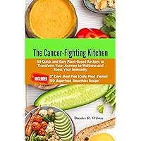 The Cancer-Fighting Kitchen: 60 Quick and Easy Plant-Based Recipes to Transform Your Journey to Wellness and Boost Your Immunity. INCLUDED: 7 Days Meal ... Daily Food Journal, 20 Superfood Smoothies The Cancer-Fighting Kitchen: 60 Quick and Easy Plant-Based Recipes to Transform Your Journey to Wellness and Boost Your Immunity. INCLUDED: 7 Days Meal ... Daily Food Journal, 20 Superfood Smoothies Kindle Paperback