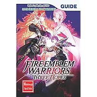 Fire Emblem Warriors: Three Hopes: The Complete Guide & Walkthrough with Tips &Tricks