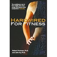 Hardwired for Fitness: The Evolutionary Way to Lose Weight, Have More Energy, and Improve Body Composition Naturally Hardwired for Fitness: The Evolutionary Way to Lose Weight, Have More Energy, and Improve Body Composition Naturally Kindle Hardcover Paperback