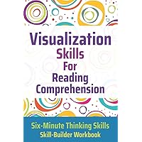 Visualization Skills for Reading Comprehension (Six-Minute Thinking Skills)
