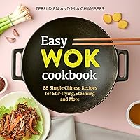 Easy Wok Cookbook: 88 Simple Chinese Recipes for Stir-frying, Steaming and More Easy Wok Cookbook: 88 Simple Chinese Recipes for Stir-frying, Steaming and More Paperback Kindle Spiral-bound