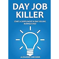 DAY JOB KILLER 2016 (2 in 1): START A SUPPLEMENT & EBAY SELLING BUSINESS DUO
