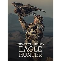 Breaking The Day: Eagle Hunter