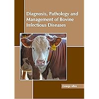 Diagnosis, Pathology and Management of Bovine Infectious Diseases Diagnosis, Pathology and Management of Bovine Infectious Diseases Hardcover