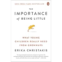 The Importance of Being Little: What Young Children Really Need from Grownups The Importance of Being Little: What Young Children Really Need from Grownups Paperback Audible Audiobook Kindle Hardcover MP3 CD