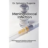 Meningococcal Infection: Pathogenesis, Impact, and Interventions (Medical care and health) Meningococcal Infection: Pathogenesis, Impact, and Interventions (Medical care and health) Kindle Paperback