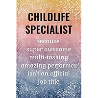 Childlife Specialist: Funny Notebook. A Child Life Specialist Gift.