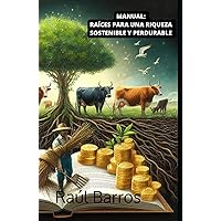 MANUAL: RAÍCES PARA UNA RIQUEZA SOSTENIBLE Y PERDURABLE (Spanish Edition) MANUAL: RAÍCES PARA UNA RIQUEZA SOSTENIBLE Y PERDURABLE (Spanish Edition) Paperback Kindle