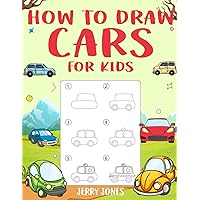 How to Draw Cars For Kids: Learn How to Draw Step by Step (Step by Step Drawing Books) How to Draw Cars For Kids: Learn How to Draw Step by Step (Step by Step Drawing Books) Paperback Kindle