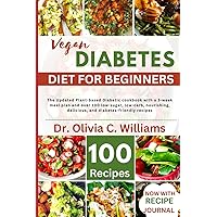 The Vegan Diabetes Cookbook For Beginners: The Ultimate Plant-based Diabetic cookbook with a 3-week meal plan and over 100 low-sugar, low-carb, nourishing, delicious, and diabetes-friendly recipes The Vegan Diabetes Cookbook For Beginners: The Ultimate Plant-based Diabetic cookbook with a 3-week meal plan and over 100 low-sugar, low-carb, nourishing, delicious, and diabetes-friendly recipes Paperback Kindle