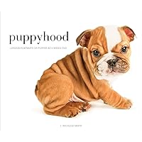 Puppyhood: Life-size Portraits of Puppies at 6 Weeks Old Puppyhood: Life-size Portraits of Puppies at 6 Weeks Old Hardcover Kindle