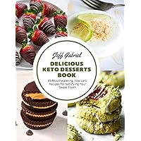 Delicious Keto Desserts Book: 85 Mouthwatering, Low carb Recipes for Satisfying Your Sweet Tooth