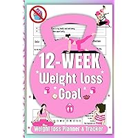 Weight Loss Planner and Tracker: 12- Week Weight Loss Goal for Women | Cute Journal with Monthly Calendar for Exercise, Meals, Appointments and Body Measurement