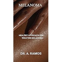 MELANOMA: HEALTHY APPROACH FOR TREATING MELANOMA MELANOMA: HEALTHY APPROACH FOR TREATING MELANOMA Kindle Paperback
