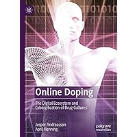 Online Doping: The Digital Ecosystem and Cyborgification of Drug Cultures Online Doping: The Digital Ecosystem and Cyborgification of Drug Cultures Kindle Hardcover