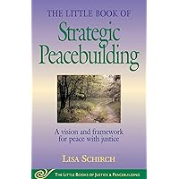 The Little Book of Strategic Peacebuilding: A Vision And Framework For Peace With Justice (Justice and Peacebuilding) The Little Book of Strategic Peacebuilding: A Vision And Framework For Peace With Justice (Justice and Peacebuilding) Paperback Kindle