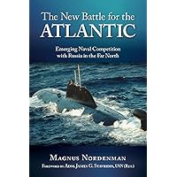 The New Battle for the Atlantic: Emerging Naval Competition with Russia in the Far North The New Battle for the Atlantic: Emerging Naval Competition with Russia in the Far North Hardcover Kindle