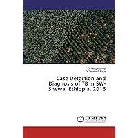 Case Detection and Diagnosis of TB in SW-Shewa, Ethiopia, 2016
