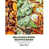 Delicious Oven Recipes Book: Discover Fragrant Alternatives for a Flavorful Home