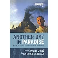 Another Day in Paradise: Front Line Stories from International Aid Workers Another Day in Paradise: Front Line Stories from International Aid Workers Hardcover