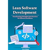 Lean Software Development: Transforming Principles into Practices for Software Excellence Lean Software Development: Transforming Principles into Practices for Software Excellence Kindle Hardcover Paperback