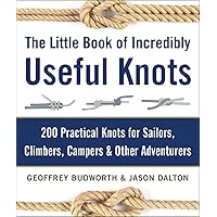 The Little Book of Incredibly Useful Knots: 200 Practical Knots for Sailors, Climbers, Campers & Other Adventurers The Little Book of Incredibly Useful Knots: 200 Practical Knots for Sailors, Climbers, Campers & Other Adventurers Hardcover Kindle