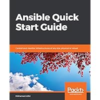 Ansible Quick Start Guide: Control and monitor infrastructures of any size, physical or virtual Ansible Quick Start Guide: Control and monitor infrastructures of any size, physical or virtual Kindle Paperback