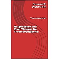 Acupressure and Food Therapy for Thrombocytopenia: Thrombocytopenia (Common People Medical Books - Part 3 Book 222) Acupressure and Food Therapy for Thrombocytopenia: Thrombocytopenia (Common People Medical Books - Part 3 Book 222) Kindle Paperback