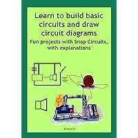 Learn to build basic circuits and draw circuit diagrams: Fun projects with Snap Circuits, with explanations Learn to build basic circuits and draw circuit diagrams: Fun projects with Snap Circuits, with explanations Kindle Paperback