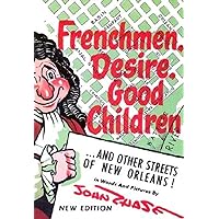 Frenchmen, Desire, Good Children: . . . and Other Streets of New Orleans! Frenchmen, Desire, Good Children: . . . and Other Streets of New Orleans! Paperback Kindle Hardcover