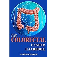 The Colorectal Cancer Handbook: Understanding, Treatment, and Support for Beating Colorectal Cancer. The Colorectal Cancer Handbook: Understanding, Treatment, and Support for Beating Colorectal Cancer. Kindle Paperback
