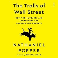 The Trolls of Wall Street: How the Outcasts and Insurgents Are Hacking the Markets The Trolls of Wall Street: How the Outcasts and Insurgents Are Hacking the Markets Audible Audiobook Kindle Hardcover Audio CD