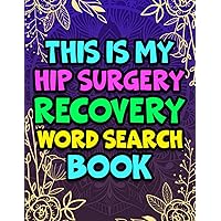 This is my Hip Surgery Recovery Word Search Puzzle Book, Funny Hip Surgery Recovery Gifts for Women: Get Well Soon Recovery Gift for Hip Replacement Patients For Relaxation & Stress Relief