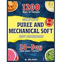 COMPLETE PUREE AND MECHANICAL SOFT DIET COOKBOOK: An Ideal Guide + Delicious Recipes + 28-day Meal Plans for Seniors & Young Adults with Dysphagia, ... Chewing & Swallowing Issues. (Journal Inside) COMPLETE PUREE AND MECHANICAL SOFT DIET COOKBOOK: An Ideal Guide + Delicious Recipes + 28-day Meal Plans for Seniors & Young Adults with Dysphagia, ... Chewing & Swallowing Issues. (Journal Inside) Paperback Kindle Hardcover