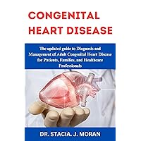 Congenital heart disease : The updated guide to Diagnosis and Management of Adult Congenital Heart Disease for Patients, Families, and Healthcare Professionals (Health Matters Series Book 5) Congenital heart disease : The updated guide to Diagnosis and Management of Adult Congenital Heart Disease for Patients, Families, and Healthcare Professionals (Health Matters Series Book 5) Kindle Paperback