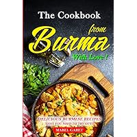 The Cookbook from Burma With Love!: Delicious Burmese Recipes that You Need To Try Out!! The Cookbook from Burma With Love!: Delicious Burmese Recipes that You Need To Try Out!! Paperback Kindle