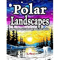 Polar Landscapes Inspirational Coloring Book for Adults: Serene Journeys in Ice and Snow for Relaxation and Stress Relief - Inspired by Pookie and Tushka (Icelands) Polar Landscapes Inspirational Coloring Book for Adults: Serene Journeys in Ice and Snow for Relaxation and Stress Relief - Inspired by Pookie and Tushka (Icelands) Paperback