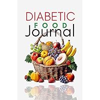 Diabetic Food Journal: Cute Logbook Gift for Diabetic Patients to Keep Track of and Record Daily Meals