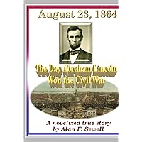August 23, 1864: The Day Abraham Lincoln Won the Civil War