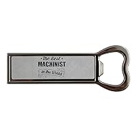 THE BEST Machinist IN THE WORLD Stainless steel bottle opener and fridge magnet