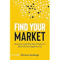 Find Your Market: Discover and Win Your Product’s Best Market Opportunity (Lean B2B)