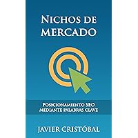 Nichos de mercado: posicionamiento SEO mediante palabras clave (Spanish Edition) Nichos de mercado: posicionamiento SEO mediante palabras clave (Spanish Edition) Kindle