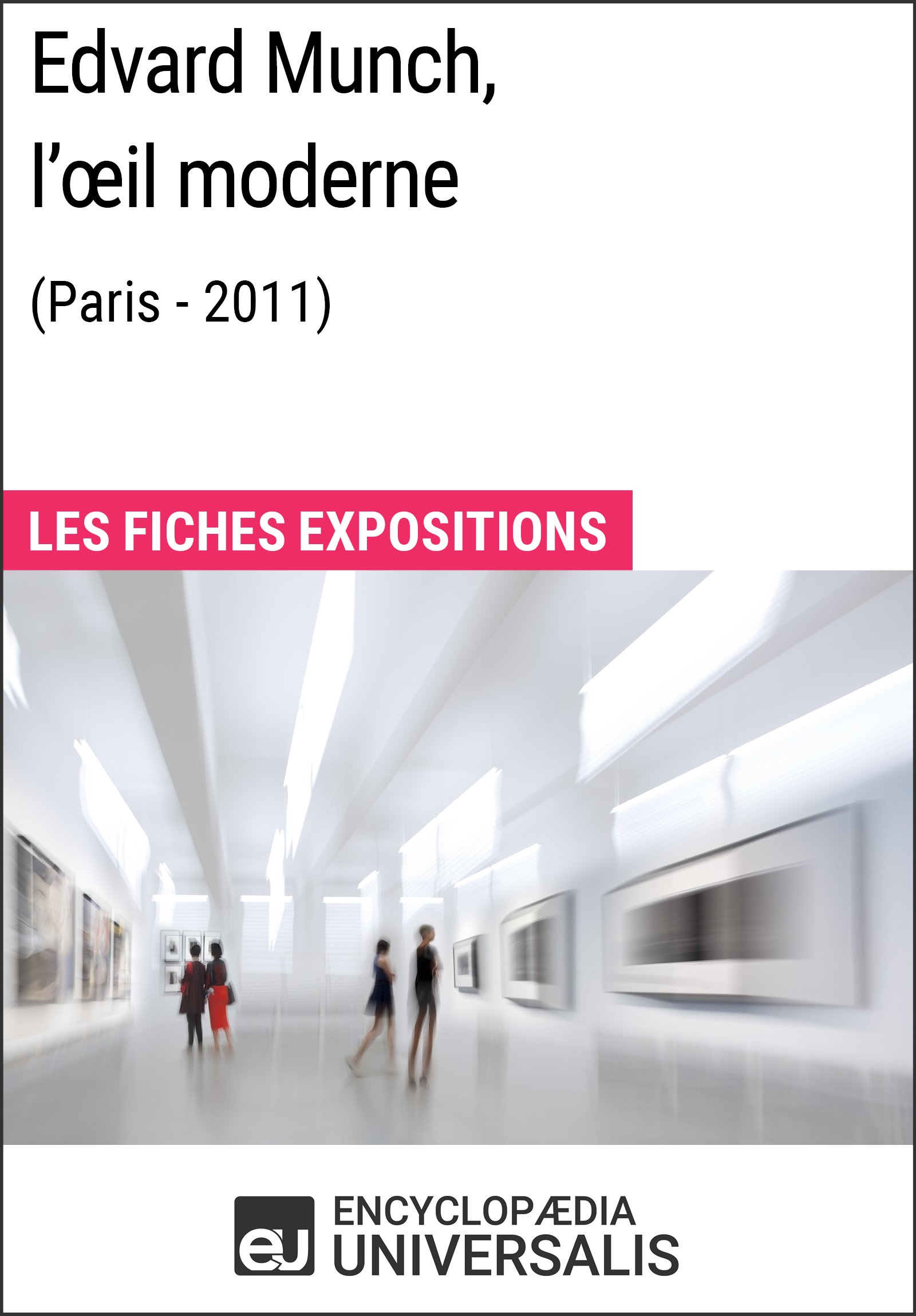 Edvard Munch, l'œil moderne (Paris - 2011): Les Fiches Exposition d'Universalis (French Edition)