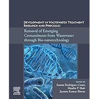 Development in Wastewater Treatment Research and Processes: Removal of Emerging Contaminants from Wastewater through Bio-nanotechnology Development in Wastewater Treatment Research and Processes: Removal of Emerging Contaminants from Wastewater through Bio-nanotechnology Kindle Paperback