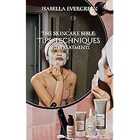 The Skincare Bible: Tips, Techniques And Treatments. : Skincare bible, skincare, tips, techniques, treatments, for, teens, men, women, face and skin (An Ultimate Skincare Bible) The Skincare Bible: Tips, Techniques And Treatments. : Skincare bible, skincare, tips, techniques, treatments, for, teens, men, women, face and skin (An Ultimate Skincare Bible) Kindle Hardcover Paperback